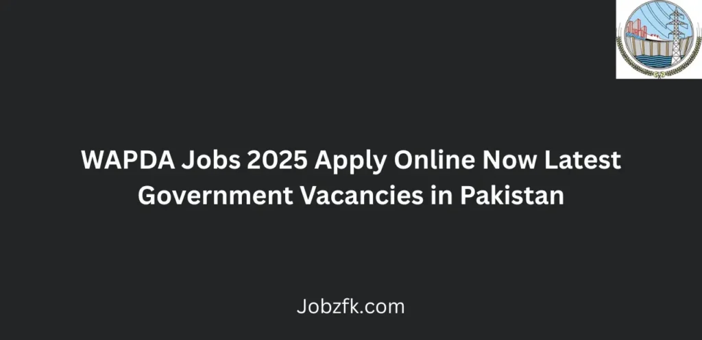 WAPDA Jobs 2025 Apply Online Now Latest Government Vacancies in Pakistan