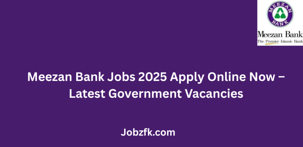 Meezan Bank Jobs 2025 Apply Online Now Latest Government Vacancies