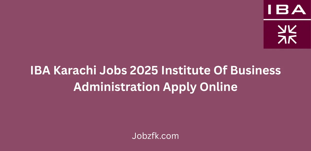 IBA Karachi Jobs 2025 Institute Of Business Administration Apply Online